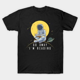 Go Away I'm Reading Astronaut Spaceman Moon Planets T-Shirt